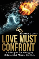 Love Must Confront: 8 Principles For Managing Relational & Marital Conflict 1977259707 Book Cover