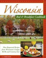 Wisconsin Bed & Breakfast Cookbook:: From the Warmth and Hospitality of Illinois B&Bs and Historic Inns 1889593249 Book Cover