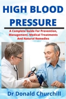 High Blood Pressure: A Complete Guide to Prevention, Management, Medical Treatments and Natural Remedies B08R98XX4B Book Cover