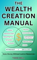 The Wealth Creation Manual: Make Money Without Luck or Resources B0FK26XKTV Book Cover