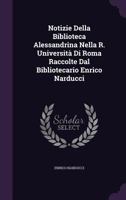 Notizie Della Biblioteca Alessandrina Nella R. Universit� Di Roma Raccolte Dal Bibliotecario Enrico Narducci 1146945809 Book Cover