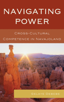 Navigating Power: Cross-Cultural Competence in Navajo Land 1498525245 Book Cover