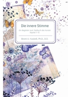 Die innere Stimme: Ein Begleitbuch zum Textbuch von Ein Kurs in Wundern Kaptitel 1-15 (German Edition) 3988440035 Book Cover