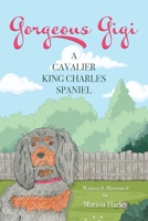 Gorgeous Gigi: A Cavalier King Charles Spaniel 0998006505 Book Cover