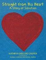 Straight from His Heart: A Story of Salvation 1543440630 Book Cover