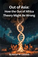 Out of Asia: How the Out of Africa Theory Might Be Wrong B0G3Y9MHXT Book Cover