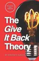 The Give It Back Theory: Reclaiming Your Freedom B0DY5Q728G Book Cover