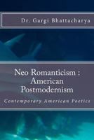 Neo Romanticism: American Postmodernism: Contemporary American Poetics 1541105931 Book Cover