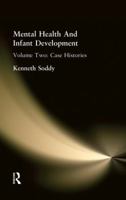 Mental Health and Infant Development: Volume Two: Case Histories 1138875163 Book Cover
