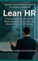 Lean HR: A Practical Guide to Eliminating Waste, Boosting Productivity, and Streamlining Your HR Strategy B0FSD8RX8Q Book Cover
