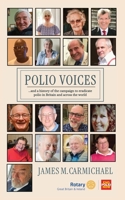 Polio Voices: …and – a history of the campaign to eradicate polio in Britain and across the world. B0H1HGH31R Book Cover