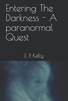 Entering The Darkness - A paranormal Quest 1973488582 Book Cover