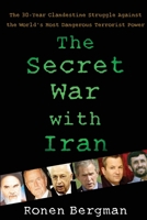 The Secret War with Iran: Israel and the West's 30-Year Clandestine Struggle