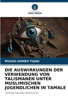 DIE AUSWIRKUNGEN DER VERWENDUNG VON TALISMANEN UNTER MUSLIMISCHEN JUGENDLICHEN IN TAMALE: GEISTIGE HEILUNG UND SCHUTZ 6206293122 Book Cover