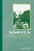 God Speaks to Us, Too: Southern Baptist Women on Church, Home, and Society 081312476X Book Cover