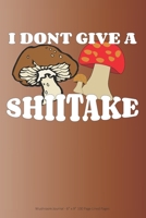 I Don't Give a Shiitake: Mushroom Journal - 6” x 9” 100 Page Lined Pages 1693846136 Book Cover