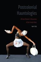 Postcolonial Hauntologies: African Women's Discourses of the Female Body 1496211898 Book Cover