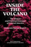 Inside the Volcano: The History and Political Economy of Central America (Series in Political Economy and Economic Development in Latin America) 0813309794 Book Cover