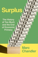 Surplus: The History of Too Much and the End of Economic Primacy 1493096656 Book Cover