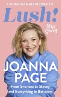 Lush! : My Story - from Swansea to Stacey and Everything in Between: the Hilariously Funny New 2025 Autobiography from Star of Gavin and Stacey, Joanna Page 1408724294 Book Cover