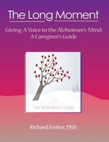 The Long Moment, Giving a Voice to the Alzheimer's Mind: A Caregiver's Guide 0989460002 Book Cover