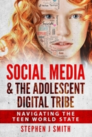 Social Media & The Adolescent Digital Tribe: Navigating the Teen World State 0578577240 Book Cover