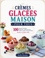 Crèmes Glacées Maison Pour Tous: 100 Recettes Inratables Débutants Gelato Onctueux Sorbets Frappés Douceurs Froides Bonheur à Chaque Table (French Edition) B0H7NDDGMW Book Cover