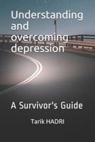Understanding and overcoming depression: A Survivor's Guide B0932849YJ Book Cover