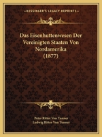 Das Eisenhuttenwesen Der Vereinigten Staaten Von Nordamerika (1877) 1120446651 Book Cover