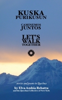 Kuska Purikusun Runasiminchisrayku: Let's Walk Together: Stories and Poems in Quechua (Quechua Edition) 1951226208 Book Cover