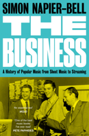 The Business: A History of Popular Music from Sheet Music to Streaming 1783529377 Book Cover