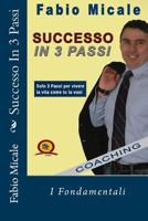 Successo in 3 Passi: I Fondamentali 153755087X Book Cover