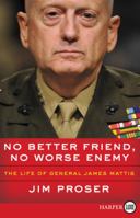 No Better Friend, No Worse Enemy: The Life of General James Mattis 0062864351 Book Cover