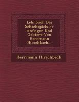 Lehrbuch Des Schachspiels Fur Anf Nger Und GE Btere Von Herrmann Hirschbach... 1249606446 Book Cover