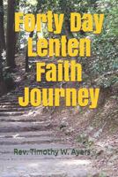 Forty Day Lenten Faith Journey 1794498966 Book Cover