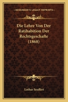Die Lehre Von Der Ratihabition Der Rechtsgeschafte (1868) 1120446767 Book Cover