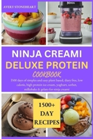 Ninja Creami Deluxe Protein Cookbook: I500 days of simples and easy plant based, diary free, low calorie, high protein ice cream, yoghurt, sorbet, mil B0CVNM7MZN Book Cover