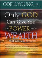 Only GOD Can Give You the Power to Get WEALTH..."that will last forever!": Discover what may be blocking your blessings! 061531158X Book Cover