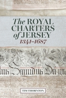 The Royal Charters of Jersey, 1341-1687 1837651213 Book Cover