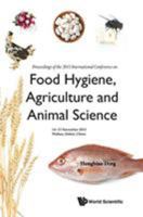 Food Hygiene, Agriculture and Animal Science: Proceedings of the 2015 International Conference on Food Hygiene, Agriculture and Animal Science: 2015 International Conference on Food Hygiene, Agricultu 9813100362 Book Cover