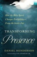 Transforming Presence: How the Holy Spirit Changes Everything-From the Inside Out 0802416950 Book Cover