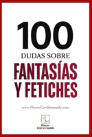 100 dudas sobre... FANTASÍAS Y FETICHES: Definición, límites, comunicación y aceptación (Placer ConSexsuado) (Spanish Edition) B0FJLWWGJB Book Cover