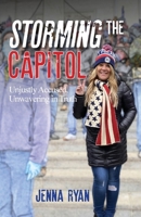 Storming the Capitol : Unjustly Accused, Unwavering in Truth 1963701380 Book Cover
