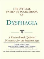 The Official Patient's Sourcebook on Dysphagia: A Revised and Updated Directory for the Internet Age 0597833702 Book Cover