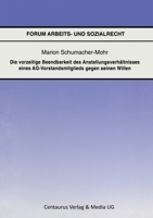 Die Vorzeitige Beendbarkeit Des Anstellverhältnisses Eines Ag-Vorstandmitglieds Gegen Seinen Willen 3825504735 Book Cover