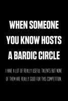 When Someone You Know Hosts A Bardic Circle: Funny Grimoire Personal Book of Shadows Notebook Gift Idea For Wicca Wiccan Witchcraft Spells - 120 Pages (6" x 9") Hilarious Gag Present 167281782X Book Cover