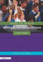 How to Teach Writing Across the Curriculum at Key Stage 1 (Writers' Worksho Series) 185346919X Book Cover