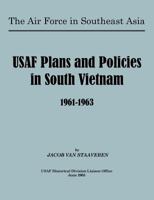 USAF Plans and Policies in South Vietnam, 1961-1963 1780396481 Book Cover