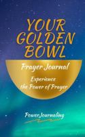 Your Golden Bowl Prayer Journal: Experience the Power of Prayer 0999390570 Book Cover