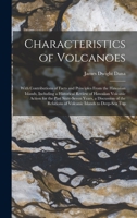 Characteristics of Volcanoes: With Contributions of Facts and Principles From the Hawaiian Islands, Including a Historical Review of Hawaiian Volcanic ... Relations of Volcanic Islands to Deep-Sea Top 1017404895 Book Cover